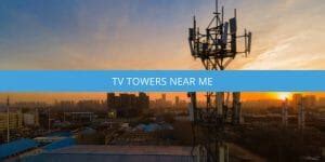 How to find local <strong>tv towers near me</strong>. . Television towers near me